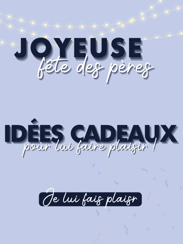 IDEE CADEAUX FETE DES PERES 